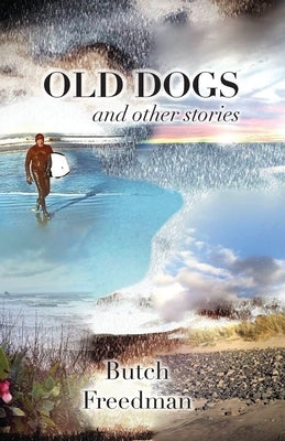 Old Dogs and Other Stories by Freedman, Butch