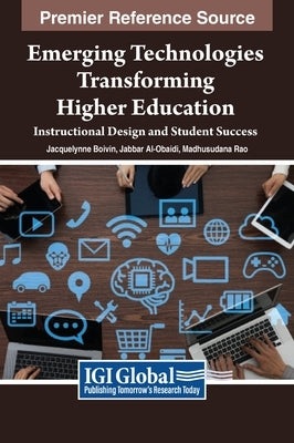 Emerging Technologies Transforming Higher Education: Instructional Design and Student Success by Boivin, Jacquelynne Anne