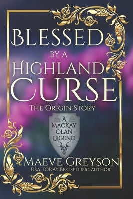 Blessed by a Highland Curse - The Origin Story - (A MacKay Clan Legend) A Scottish Fantasy Romance by Greyson, Maeve