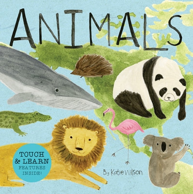 Animals: Touch, Listen, & Learn Features Inside! by Wilson, Katie