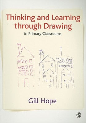 Thinking and Learning Through Drawing by Hope, Gill