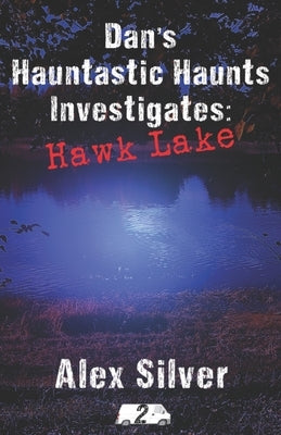 Dan's Hauntastic Haunts Investigates: Hawk Lake: A ghostly MM paranormal romance by Silver, Alex