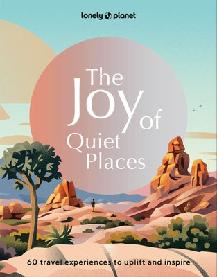 Lonely Planet the Joy of Quiet Places 1 by Planet, Lonely