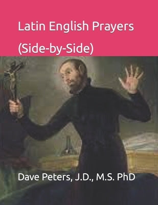 Latin English Prayers (Side-by-Side) by Peters, Dave