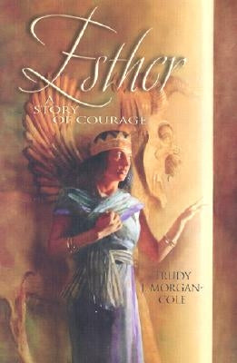 Esther: A Story of Courage by Morgan-Cole, Trudy J.