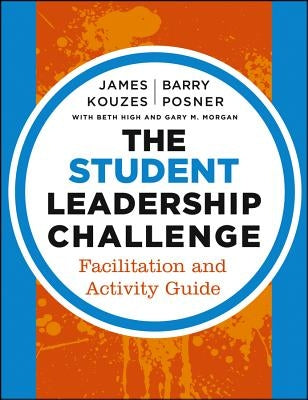 The Student Leadership Challenge: Facilitation and Activity Guide by Kouzes, James M.