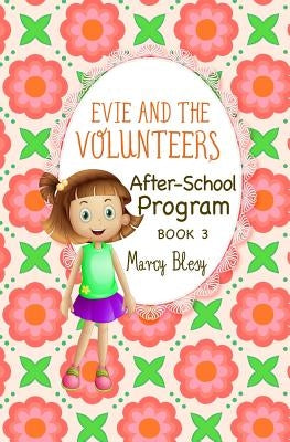 Evie and the Volunteers: After-School Program, Book 3 by Blesy, Marcy