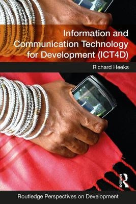 Information and Communication Technology for Development (ICT4D) by Heeks, Richard