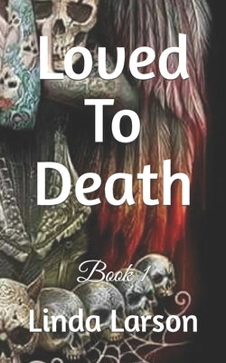 Loved To Death: Murder Mystery by Larson, Linda