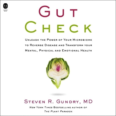 Gut Check: Unleash the Power of Your Microbiome to Reverse Disease and Transform Your Mental, Physical, and Emotional Health by MD