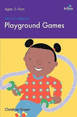 100+ Fun Ideas for Playground Games by Green, Christine