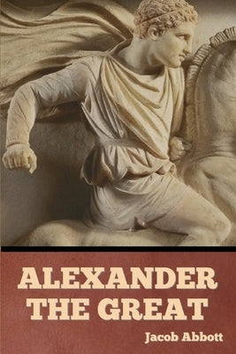 Alexander the Great by Abbott, Jacob