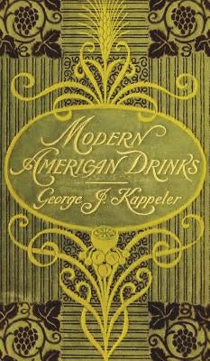 Modern American Drinks 1895 Reprint by Kappeler, George J.