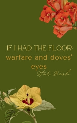 If I Had the Floor: warfare and doves' eyes by Bush, Star