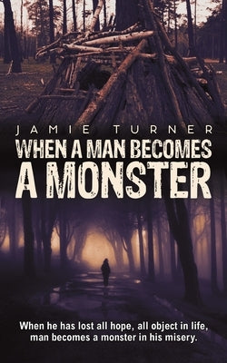 When A Man Becomes A Monster by Turner, Jamie