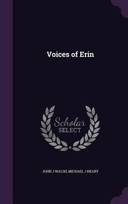 Voices of Erin by Walsh, John J.