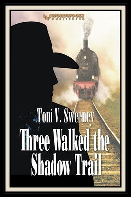 Three Walked the Shadow Trail by Toni, V. Sweeney