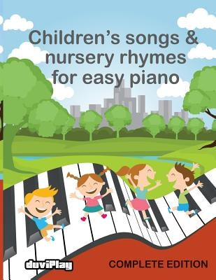 Children's Songs & Nursery Rhymes for Easy Piano, Complete Edition. by Duviplay