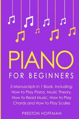 Piano: For Beginners - Bundle - The Only 5 Books You Need to Learn Piano Fingering, Piano Solo and Piano Comping Today by Hoffman, Preston