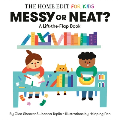 Messy or Neat?: A Lift-The-Flap Book: A Home Edit Board Book for Kids by Shearer, Clea