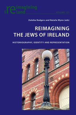 Reimagining the Jews of Ireland; Historiography, Identity and Representation by Maher, Eamon