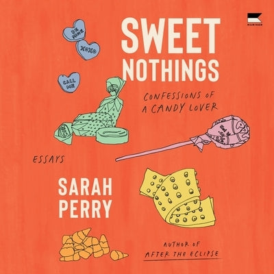 Sweet Nothings: Confessions of a Candy Lover by Perry, Sarah