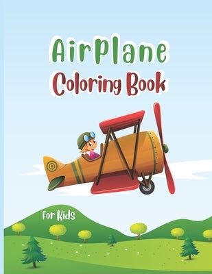 Airplane Coloring Book For Kids: Cute Airplane Coloring Book for Kids ages 4-12 with 40 Beautiful Coloring Pages of Airplanes, Fighter Jets, Helicopte by Press Publications, Robert T. Trotters