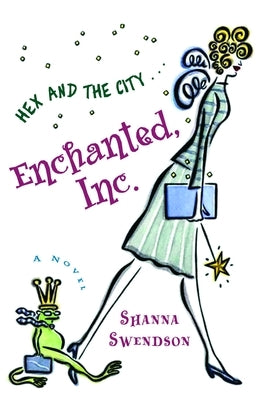 Enchanted, Inc.: Enchanted Inc., Book 1 by Swendson, Shanna