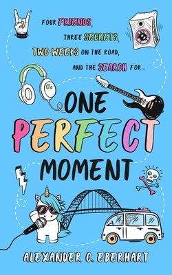 One Perfect Moment by Eberhart, Alexander C.