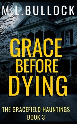 Grace Before Dying by Bullock, M. L.