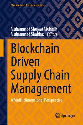 Blockchain Driven Supply Chain Management: A Multi-Dimensional Perspective by Mubarik, Muhammad Shujaat