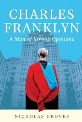 Charles Franklyn - A Man of Strong Opinions by Groves, Nicholas