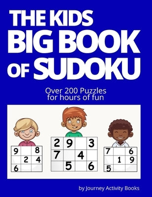 The Kids Big Book of Sudoku: 200 puzzles for hours of fun by Goree, Journey