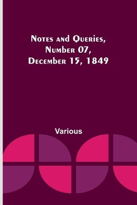 Notes and Queries, Number 07, December 15, 1849 by Various