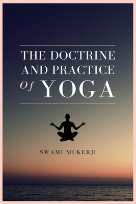 The doctrine and practice of Yoga by Mukerji, Swami