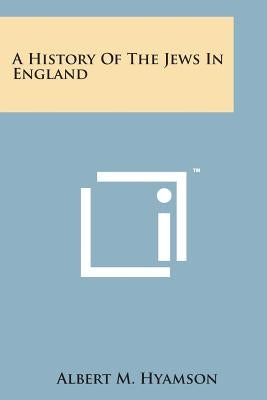 A History of the Jews in England by Hyamson, Albert M.