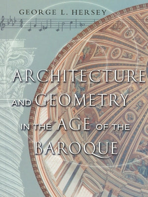 Architecture and Geometry in the Age of the Baroque by Hersey, George L.