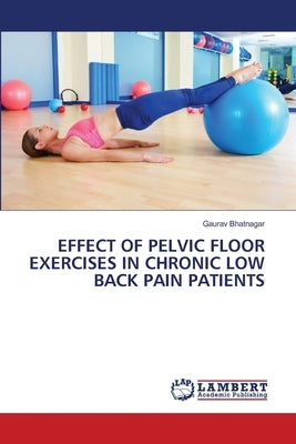 Effect of Pelvic Floor Exercises in Chronic Low Back Pain Patients by Bhatnagar, Gaurav