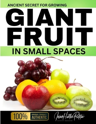 Ancient Secret For Growing GIANT FRUIT in SMALL SPACES by Pulitzer, Jovan Hutton