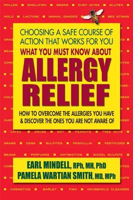 What You Must Know about Allergy Relief: How to Overcome the Allergies You Have & Find the Hidden Allergies That Make You Sick by Mindell, Earl