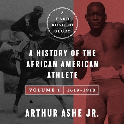 A Hard Road to Glory, Volume 1 (1619-1918): A History of the African American Athlete by Ashe, Arthur