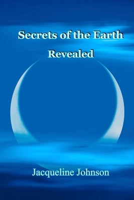 Secrets of the Earth Revealed by Johnson, Jacqueline