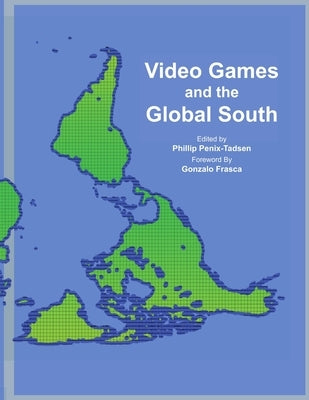 Video Games and the Global South by Penix-Tadsen, Phillip