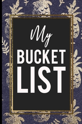 My Bucket List: Blue And Gold Pineapple cover In A beautiful Gold Frame Perfect Cool Gift For Every Occasions by My Bucket List Press