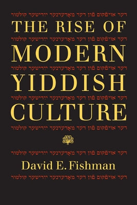 The Rise of Modern Yiddish Culture by Fishman, David E.