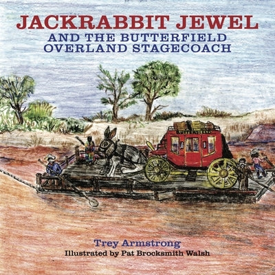 Jackrabbit Jewel and the Butterfield Overland Stagecoach by Armstrong, Trey