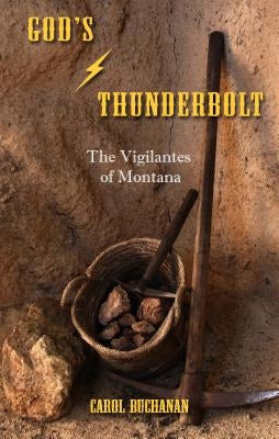 God's Thunderbolt: The Vigilantes of Montana by Buchanan, Carol