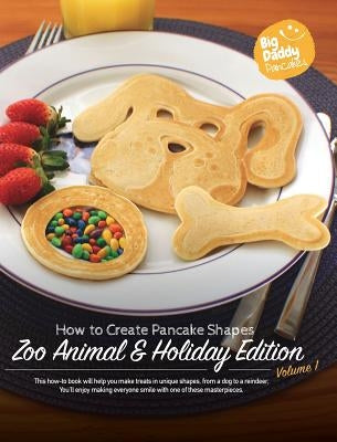 Big Daddy Pancakes - Volume 1 / Zoo Animal & Holiday: How to Create Pancake Shapes by Kaiser, Paul