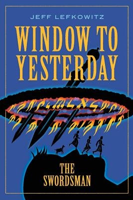 Window To Yesterday: The Swordsman by Lefkowitz, Jeff