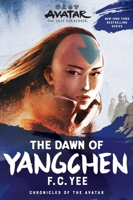 Avatar, the Last Airbender: The Dawn of Yangchen (Chronicles of the Avatar Book 3): Volume 3 by Yee, F. C.